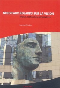 Laurence Winckler - Nouveaux regards sur la vision - Enjeux, recherches, perspectives.