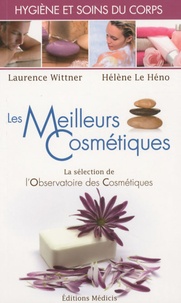 Laurence Wittner et Hélène Le Héno - Les meilleurs cosmétiques pour l'hygiène et les soins du corps.