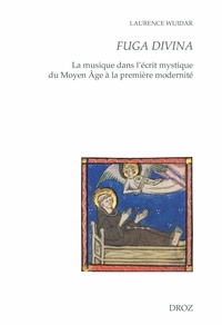 Laurence Wuidar - Fuga divina - La musique dans l'écrit mystique du Moyen Age à la première modernité.