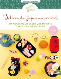 Laurène Rein - Délices du Japon au crochet - 50 pièces pour créer une dinette digne d'un grand chef.