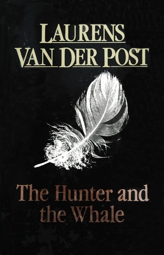 Laurens Van der Post - The Hunter And The Whale.