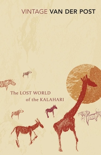 Laurens Van der Post - The Lost World of the Kalahari - With 'The Great and the Little Memory'.