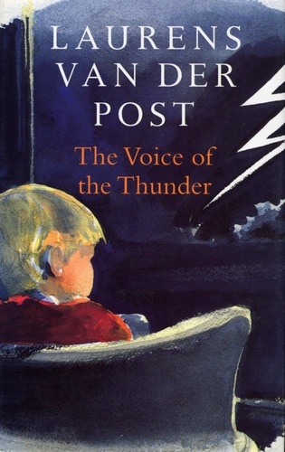Laurens Van der Post - The Voice of the Thunder.