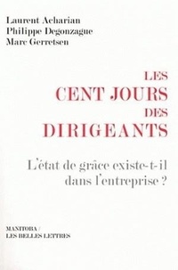 Laurent Acharian et Philippe Degonzague - Les cent jours des dirigeants - L'état de grâce existe-t-il dans l'entreprise ?.