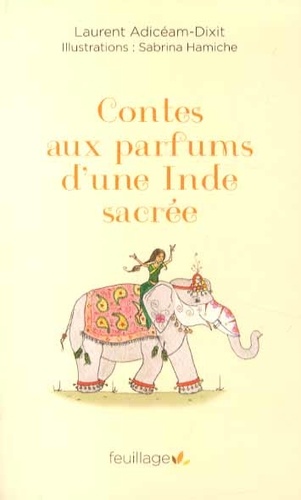 Laurent Adicéam-Dixit - Contes aux parfums d'une Inde sacrée.