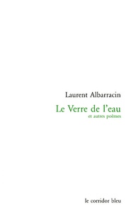 Laurent Albarracin - Le Verre de l'eau et autres poèmes.