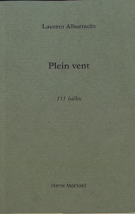 Laurent Albarracin - Plein vent - 111 haïku.