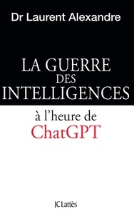 Laurent Alexandre - La guerre des intelligences - A l'heure de ChatGPT.