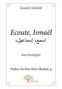 Laurent Amichel - Ecoute, ismaël - اسمع، إسماعيل،Essai théologique.