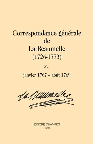 Laurent Angliviel de La Beaumelle et Hubert Bost - Correspondance générale de La Beaumelle (1726-1773) - Tome 16, janvier 1767-août 1769.