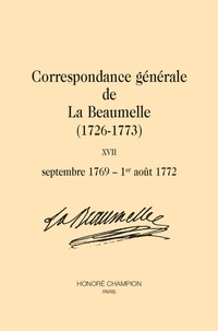 Laurent Angliviel de La Beaumelle - Correspondance générale de La Beaumelle (1726-1773) - Tome 17, Septembre 1769-1er août 1772.