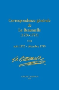 Laurent Angliviel de La Beaumelle - Correspondance générale de La Beaumelle (1726-1773) - Tome 18, Août 1772-décembre 1778.