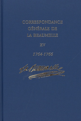 Laurent Angliviel de La Beaumelle - Correspondance générale de La Beaumelle - Tome 15, Janvier 1764 - décembre 1766.