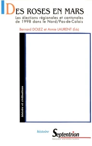 Des Roses En Mars. Les Elections Regionales Et Cantonales De 1998 Dans Le Nord/Pas-De-Calais