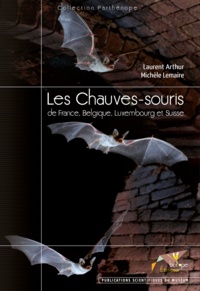 Laurent Arthur et Michèle Lemaire - Les chauves-souris de France, Belgique, Luxembourg et Suisse.