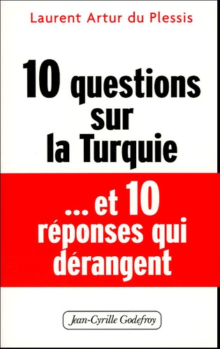 Laurent Artur du Plessis - 10 questions sur la Turquie... et 10 réponses dérangeantes.