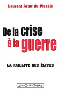 Laurent Artur du Plessis - De la crise à la guerre - La faillite des élites.