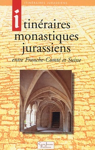 Laurent Auberson et René Locatelli - Itinéraires monastiques jurassiens - Entre Franche-Comté et Suisse.