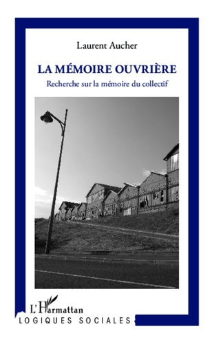 Laurent Aucher - La mémoire ouvrière - Recherche sur la mémoire du collectif.