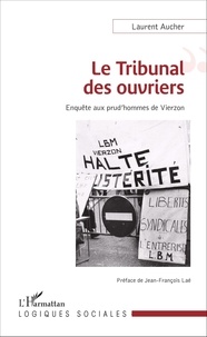Laurent Aucher - Le tribunal des ouvriers - Enquête aux prud'hommes de Vierzon.