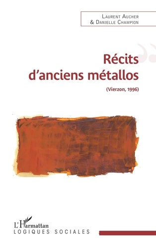Laurent Aucher et Danielle Champion - Récits d'anciens métallos - (Vierzon, 1996).