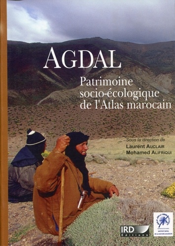 Laurent Auclair et Mohamed Alifriqui - Agdal - Patrimoine socio-écologique de l'Atlas marocain.