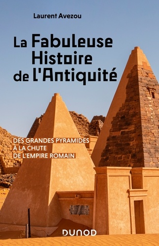 La fabuleuse histoire de l'Antiquité. Des Grandes Pyramides à la chute de l'Empire romain