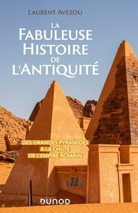 Laurent Avezou - La fabuleuse histoire de l'Antiquité - Des Grandes Pyramides à la chute de l'Empire romain.