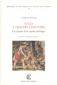 Laurent Avezou - Sully à travers l'histoire - Les avatars d'un mythe politique.