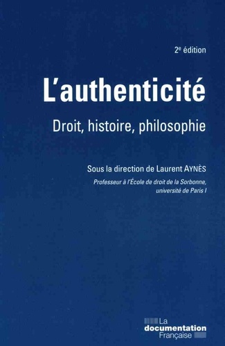 Laurent Aynès - L'authenticité - Droit, histoire, philosophie.