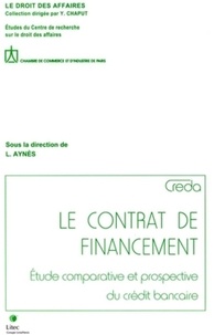 Laurent Aynès - Le contrat de financement - Etude comparative et prospective du crédit bancaire.