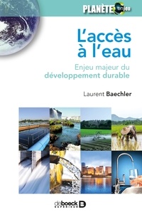 Laurent Baechler - L'accès à l'eau - Enjeu majeur du développement durable.