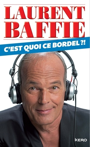 Laurent Baffie - C'est quoi ce bordel ?!.