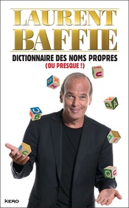 Laurent Baffie - Dictionnaire des noms propres (ou presque !).