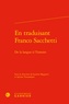 Laurent Baggioni et Sylvain Trousselard - En traduisant Franco Sacchetti - De la langue à l'histoire.