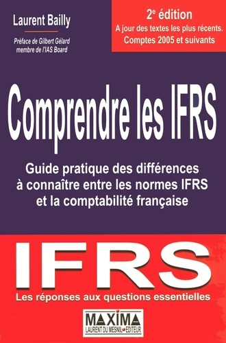 Laurent Bailly - Comprendre les IFRS - Guide pratique des différences à connaître entre les normes IFRS et la comptabilité française.