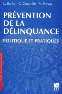 Laurent Barbe et Claude Coquelle - PREVENTION DE LA DELINQUANCE. - Politique et pratiques.