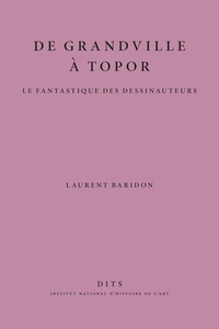 Laurent Baridon - De Grandville à Topor - Le fantastique des dessinauteurs.