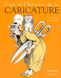 Laurent Baridon et Martial Guédron - L'art et l'histoire de la caricature.