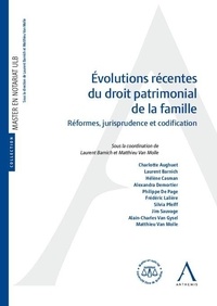 Laurent Barnich et Matthieu Van Molle - Evolutions récentes du droit patrimonial de la famille - Réformes, jurisprudence et codification.