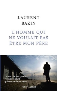 Téléchargement de livres audio sur ipod shuffle L'homme qui ne voulait pas être mon père par Laurent Bazin (French Edition) 9782221276266