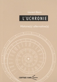 Laurent Bazin - L'uchronie - Histoire(s) alternative(s).