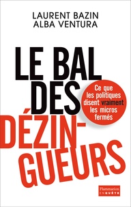 Laurent Bazin et Alba Ventura - Le bal des dézingueurs - Ce que les politiques disent vraiment les micros fermés.