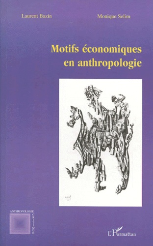 Laurent Bazin et Monique Sélim - Motifs Economiques En Anthropologie.