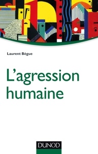 Laurent Bègue - L'agression humaine.