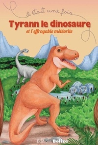 Laurent Bègue et Mélie Mika - Tyrann le dinosaure et l'effroyable météorite.