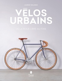 Laurent Belando - Vélos urbains - De la roue libre au fixie.