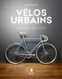 Laurent Belando - Vélos urbains - De la roue libre au fixie.