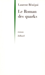 Laurent Bénégui - Le roman des quarks - NE.