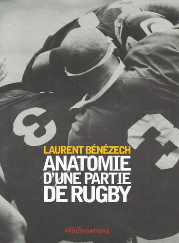 Laurent Bénézech - Anatomie d'une partie de rugby.